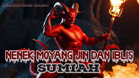 NENEK MOYANG JIN Adalah SUMIAH BUKAN IBLIS KENAPA IBLIS KALAH TUA