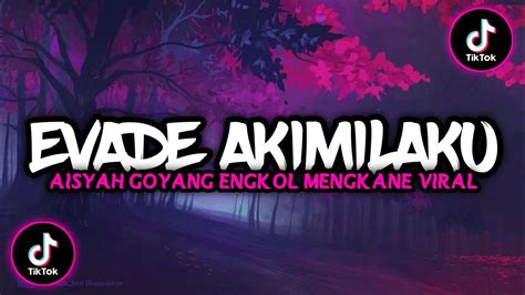 Dj Evade Akimilaku X Jamilah Goyang Engkol Mengkane Ft Djpinpin Youtube