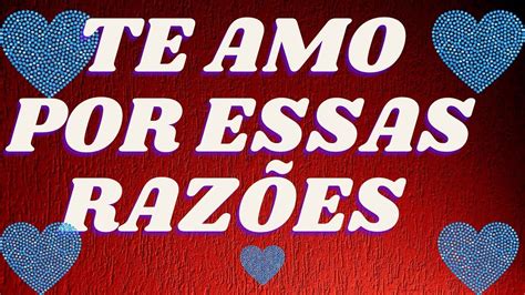 Te Amo Por Essas Raz Es Confira Agora Essa Linda Mensagem De Frases