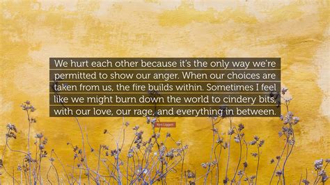 Kim Liggett Quote We Hurt Each Other Because Its The Only Way Were