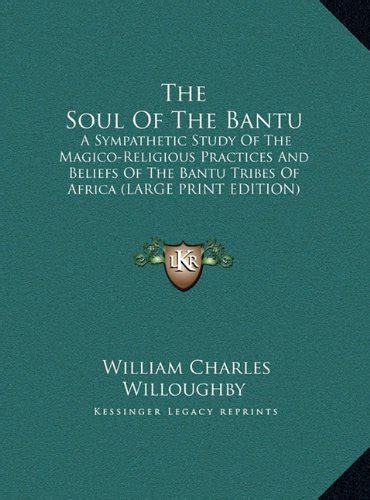 The Soul Of The Bantu A Sympathetic Study Of The Magico Religious