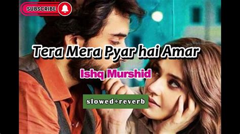 Tera Mera Hai Pyar Amar Full Song Ishq Murshid Slowed And Reverb