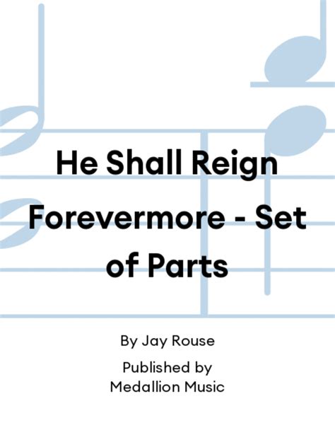 He Shall Reign Forevermore Set Of Parts By Jay Rouse Choir Sheet