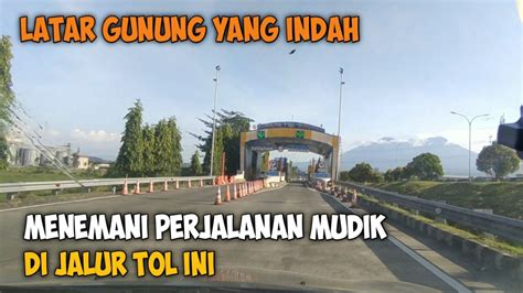 Indahnya Jalur Mudik Tol Gempol Probolinggo View Gunung YouTube