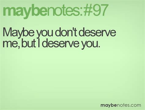 I Don T Deserve You Quotes Deserve Quotes 131 Quotes