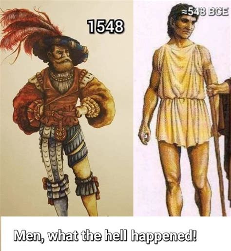 Men, ypu need to wear simple cloth again non of this fancy stuff | History Memes | History Memes ...