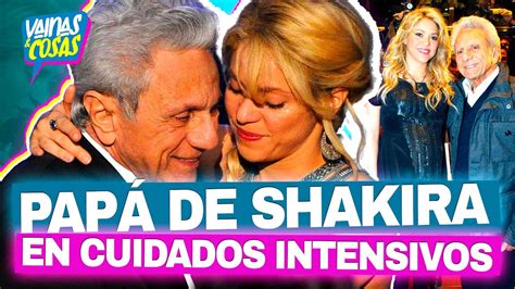 Hospitalizan De Emergencia Al Pap De Shakira Permanece En Cuidados