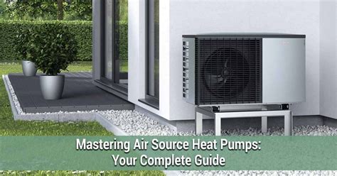 Mastering The Air Source Heat Pumps Your Complete Guide