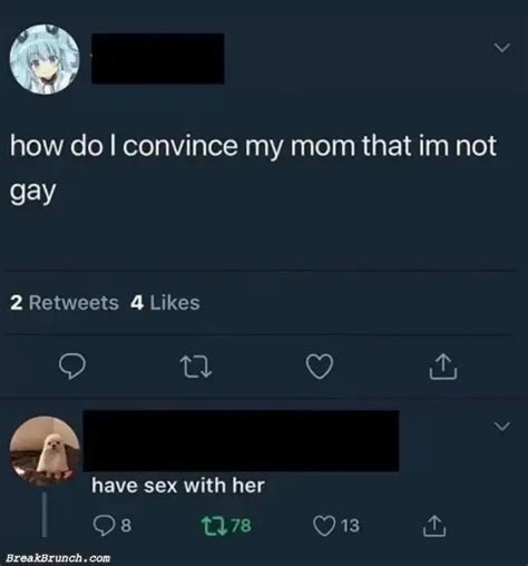 How To Convince Mom That I Am Not Gay BreakBrunch