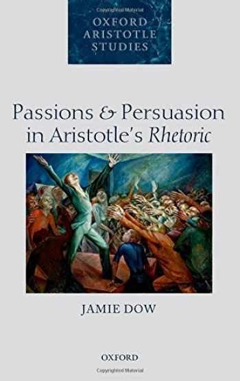 Sell Buy Or Rent Passions And Persuasion In Aristotles Rhetoric O