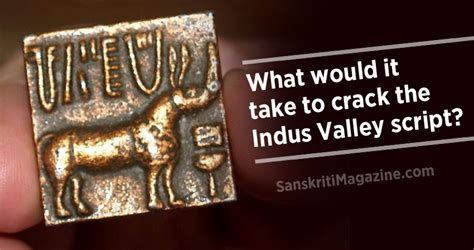 What would it take to crack the Indus Valley script ? | Sanskriti ...