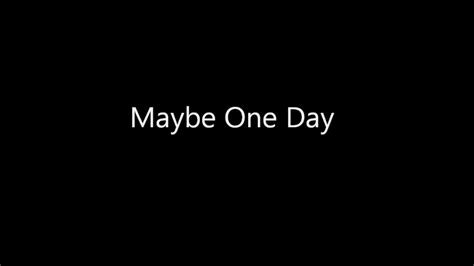 Maybe One Day Lyric Video Original Song Youtube