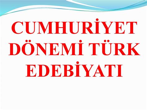 CUMHURİYET DÖNEMİ TÜRK EDEBİYATI ppt indir