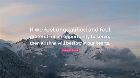 Radhanath Swami Quote If We Feel Unqualified And Feel Grateful For An