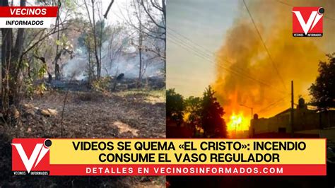 Videos Se Quema «el Cristo Incendio Consume El Vaso Regulador En