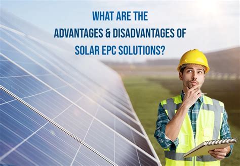 EPC Makes It Easy What Are The Advantages And Disadvantages Of Solar