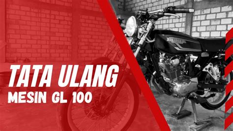 Review Motor Gl Tata Ulang Mesin Gl Youtube