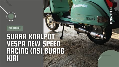 SUARA KNALPOT VESPA NEW SPEED RACING NS BUANG KIRI YouTube