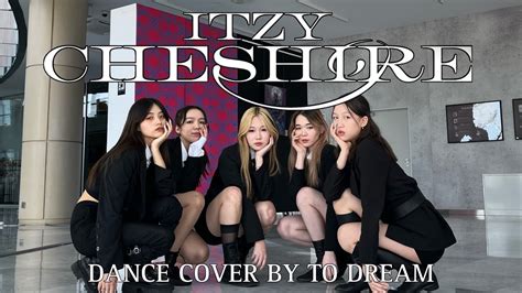 Itzy있지‘ —cheshire Dance Cover By To Dream Youtube