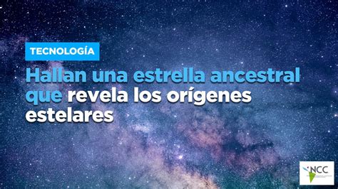 Hallan Una Estrella Ancestral Que Revela Los Or Genes Estelares V Deo