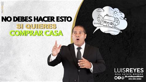 Lo Que No Debes Hacer Si Quieres Comprar Casa Financiada Youtube