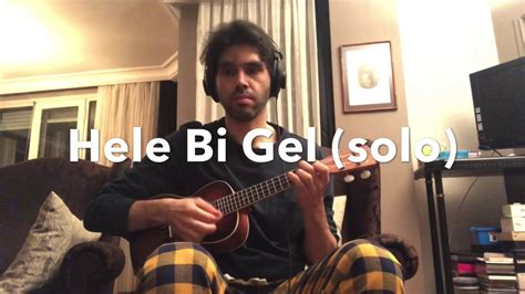 Pinhani Hele Bi Gel Solo Ukulele By Caglan Cinar Dilek YouTube