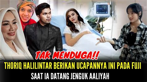 Tega Beginilah Ucapan Thoriq Pada Fuji Saat Datang Jenguk Aaliyah