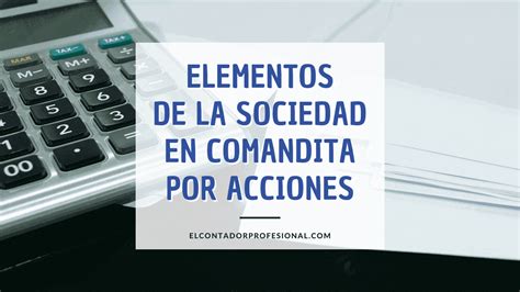 Elementos De La Sociedad En Comandita Por Acciones Contador Profesional