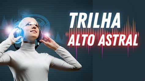 TRILHA ALTO ASTRAL UNIVERSO DOS ÁUDIOS YouTube