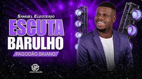 Escuta O Barulho Samuel Eleoterio Vers O Pagod O Baiano Exclusiva