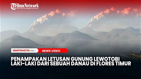 Penampakan Letusan Gunung Lewotobi Laki Laki Dari Sebuah Danau Di