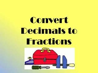 Ppt Changing Fractions To Decimals And Decimals To Fractions