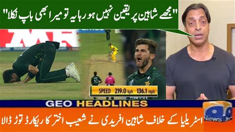 Shaheen Afridi Break Shoaib Akhtar Record Against Aus Icc Odi World