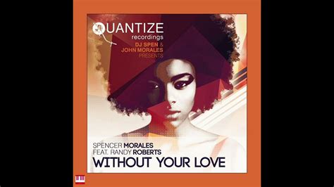 Spencer Morales Feat Randy Roberts Without Your Love DJ Spen