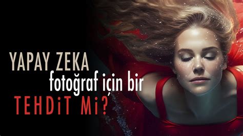 Yapay zeka fotoğraf için bir tehdit mi Okan YILMAZ Photography