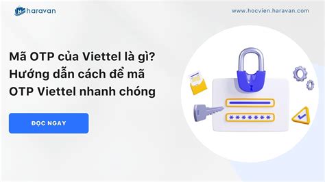 Mã Otp Của Viettel Là Gì Hướng Dẫn Cách để Mã Otp Viettel Nhanh Chóng