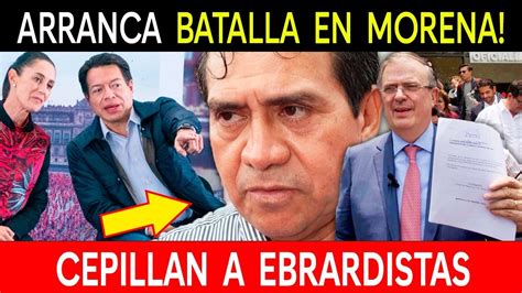 Cepillaron A Ebrardistas Morena Madrug A Traidores Youtube