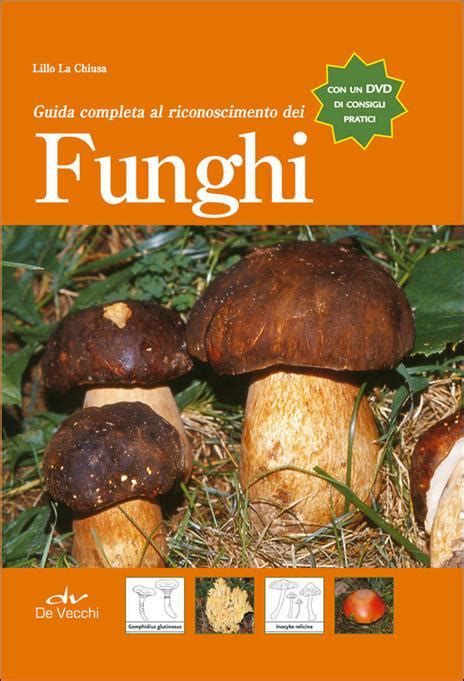 Guida Completa Al Riconoscimento Dei Funghi Lillo La Chiusa Libro