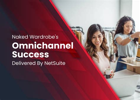 Naked Wardrobe S Omnichannel Success Delivered By Netsuite