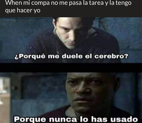 Por Que Me Duele El Cerebro Meme Subido Por Rodrig0 Cuva Tu Tio