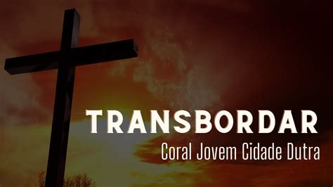 Transbordar Margem Norte Interpretação Coral Jovem Cidade Dutra na