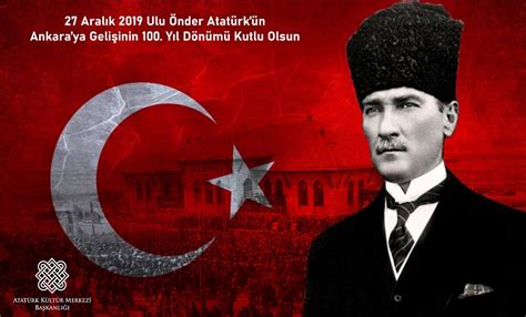 Atatürkün Ankaraya Gelişinin 100üncü Yıl Dönümü Kutlu Olsun