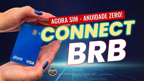 Zero Anuidade Conheça o BRB Connect e Suas Vantagens Exclusivas