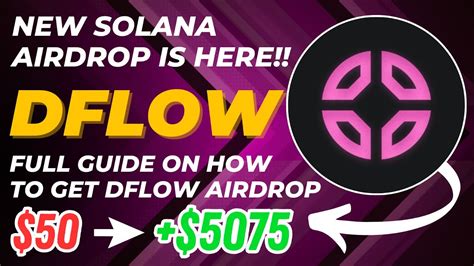 Early Dflow Airdrop Guide How To Turn Into With Solana