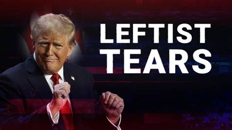 Leftist Tears Unhinged Meltdowns Captured Following Donald Trumps