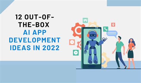 12 Out-Of-The-Box Ai App Development Ideas In 2025