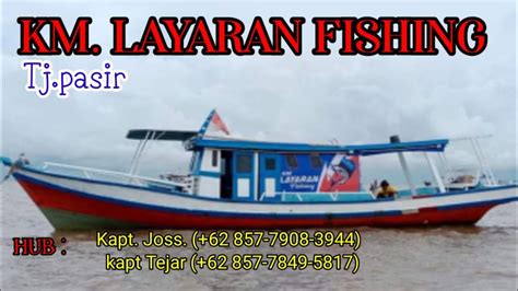 REVIEW KAPAL MANCING TANJUNG PASIR KM LAYARAN FISHING