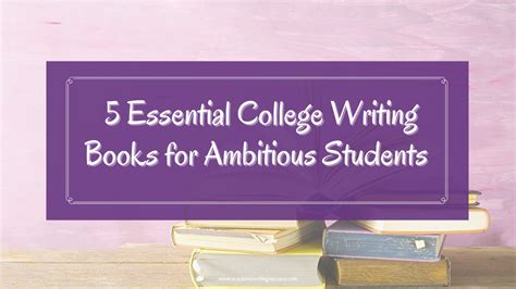 5 Essential College Writing Books For Ambitious Students Academic