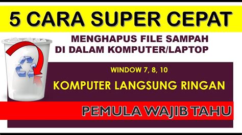 Langkah Super Yang Belum Kamu Ketahui Hapus File Sampah Ke Akar