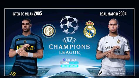 Inter De Milan 2005 Vs Real Madrid 2004 Champions League Pes 2021 YouTube